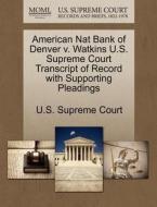 American Nat Bank Of Denver V. Watkins U.s. Supreme Court Transcript Of Record With Supporting Pleadings edito da Gale, U.s. Supreme Court Records