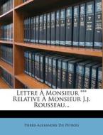 Lettre A Monsieur *** Relative A Monsieur J.j. Rousseau... di Pierre-Alexandre Du Peyrou edito da Nabu Press