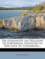 In Vortragen, Gehalten In Der Loge Zu Luxemburg... di Samuel Hirsch edito da Nabu Press