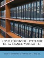 Revue D'Histoire Litteraire de La France, Volume 11... edito da Nabu Press