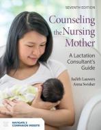 Counseling the Nursing Mother: A Lactation Consultant's Guide di Judith Lauwers, Anna Swisher edito da JONES & BARTLETT PUB INC