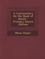 Commentary on the Book of Daniel di Moses Stuart edito da Nabu Press