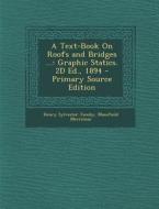 Text-Book on Roofs and Bridges ...: Graphic Statics. 2D Ed., 1894 di Henry Sylvester Jacoby, Mansfield Merriman edito da Nabu Press