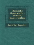 Russische Grammatik - Primary Source Edition di Erich Karl Berneker edito da Nabu Press