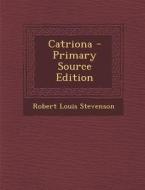 Catriona - Primary Source Edition di Robert Louis Stevenson edito da Nabu Press