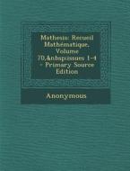 Mathesis: Recueil Mathematique, Volume 70, Issues 1-4 di Anonymous edito da Nabu Press
