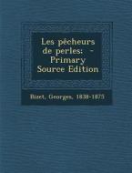 Les Pecheurs de Perles; - Primary Source Edition di Georges Bizet edito da Nabu Press
