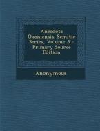 Anecdota Oxoniensia. Semitic Series, Volume 3 - Primary Source Edition di Anonymous edito da Nabu Press