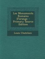 Les Monuments Romains D'Orange di Louis Chatelain edito da Nabu Press