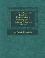 Le Moralisme de Kant Et L'Amoralisme Contemporain di Alfred Jules Emile Fouillee edito da Nabu Press