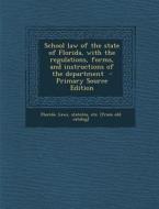 School Law of the State of Florida, with the Regulations, Forms, and Instructions of the Department edito da Nabu Press
