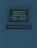 Experimental Researches in Chemistry and Physics - Primary Source Edition di Michael Faraday, D. Wood, Edward J. Goetz edito da Nabu Press