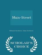 Main-street - Scholar's Choice Edition di Nathaniel Hawthorne, Julian Hawthorne edito da Scholar's Choice