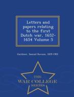 Letters And Papers Relating To The First Dutch War, 1652-1654 Volume 5 - War College Series edito da War College Series