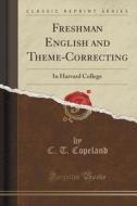 Freshman English And Theme-correcting di C T Copeland edito da Forgotten Books