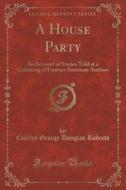 A House Party di Charles George Douglas Roberts edito da Forgotten Books
