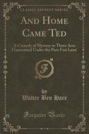 And Home Came Ted di Walter Ben Hare edito da Forgotten Books