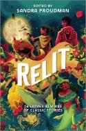 Relit: 16 Latinx Remixes of Classic Stories di Sandra Proudman edito da INKYARD PR