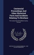 Centennial Proceedings And Other Historical Facts And Incidents Relating To Newfane di Newfan Vt, Charles Burnham edito da Sagwan Press
