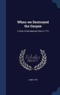 When We Destroyed the Gaspee: A Story of Narragansett Bay in 1772 di James Otis edito da CHIZINE PUBN
