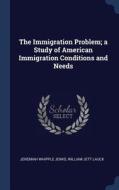 The Immigration Problem; A Study of American Immigration Conditions and Needs di Jeremiah Whipple Jenks, William Jett Lauck edito da CHIZINE PUBN