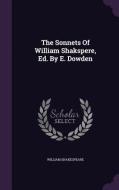 The Sonnets Of William Shakspere, Ed. By E. Dowden di William Shakespeare edito da Palala Press