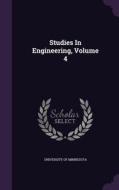 Studies In Engineering, Volume 4 di University of Minnesota edito da Palala Press