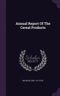 Annual Report Of The Cereal Products edito da Palala Press