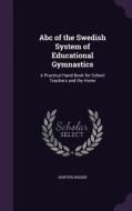Abc Of The Swedish System Of Educational Gymnastics di Hartvig Nissen edito da Palala Press