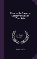 Penn Or The Sword, A Comedy Drama In Four Acts di Theophil Stanger edito da Palala Press