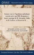 Gustave: Ou, Le Napolitain: Mï¿½lodrame En Trois Actes: Par Mm. Benjamin Et Anicet, Musique De M. Alexandre, Ballet De M. Lefï¿½vre, Et Dï¿½cors De M. di Benjamin Antier, Auguste Anicet-Bourgeois, Alexandre Piccinni edito da Gale Ncco, Print Editions