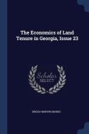 The Economics of Land Tenure in Georgia, Issue 23 di Enoch Marvin Banks edito da CHIZINE PUBN
