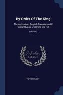 By Order of the King: The Authorised English Translation of Victor Hugo's l'Homme Qui Rit; Volume 2 di Victor Hugo edito da CHIZINE PUBN