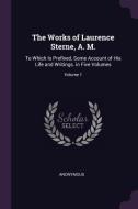 The Works of Laurence Sterne, A. M.: To Which Is Prefixed, Some Account of His Life and Writings. in Five Volumes; Volum di Anonymous edito da CHIZINE PUBN