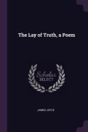 The Lay of Truth, a Poem di James Joyce edito da CHIZINE PUBN