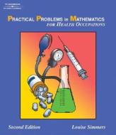 Practical Problems in Math for Health Occupations di Louise Simmers edito da Cengage Learning, Inc