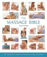 The Massage Bible: The Definitive Guide to Soothing Aches and Pains di Susan Mumford edito da STERLING PUB