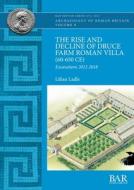 The Rise and Decline of Druce Farm Roman Villa (60-650 CE) di Lilian Ladle edito da British Archaeological Reports (Oxford) Ltd