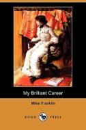 My Brilliant Career (Dodo Press) di Miles Franklin edito da Dodo Press