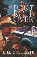 Don't Roll Over di Bill D. Choate edito da Publishamerica