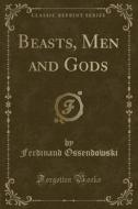 Beasts, Men And Gods (classic Reprint) di Ferdinand Ossendowski edito da Forgotten Books