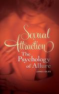 Sexual Attraction: The Psychology of Allure di James Giles edito da PRAEGER FREDERICK A