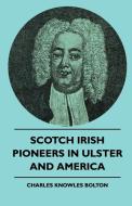 Scotch Irish Pioneers In Ulster And America di Charles Knowles Bolton edito da Read Books