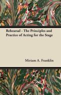 Rehearsal - The Principles and Practice of Acting for the Stage di Miriam A. Franklin edito da Bente Press