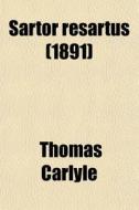 Sartor Resartus 1891 di Thomas Carlyle edito da General Books