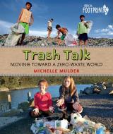 Trash Talk: Moving Toward a Zero-Waste World di Michelle Mulder edito da ORCA BOOK PUBL