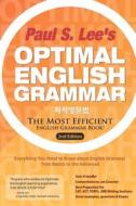 Optimal English Grammar: The Most Efficient English Grammar Book di Paul S. Lee edito da Createspace