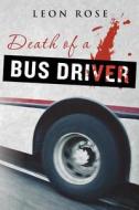 Death of a Bus Driver di Leon Rose edito da Createspace