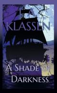 A Shade of Darkness di J. A. Klassen edito da iUniverse