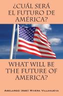 Cual Sera El Futuro de America? di Abe Rivera edito da Outskirts Press
